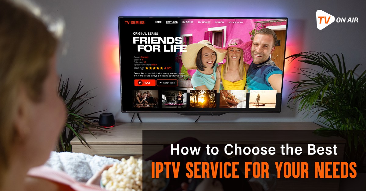 How to Choose the Best IPTV Service for Your Needs